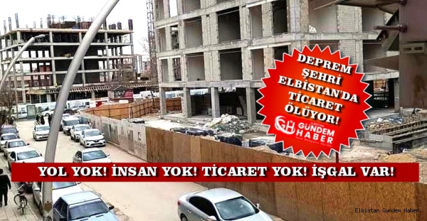 “ÇARŞIYI KAYBEDERSEK ELBİSTAN’I KAYBEDERİZ”