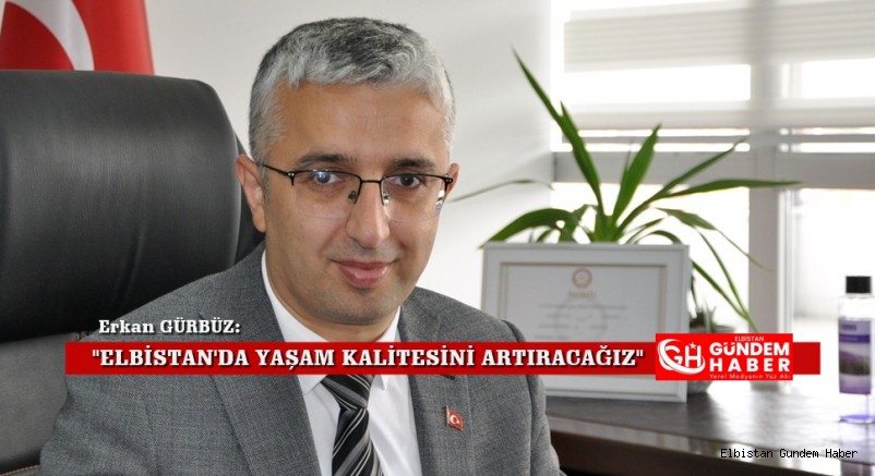 “Elbistan’ı Yaşanabilir Hale Getireceğiz”