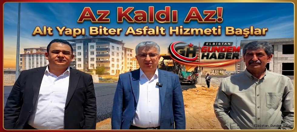 Az Kaldı Az! Alt Yapı Biter Asfalt Hizmeti Başlar
