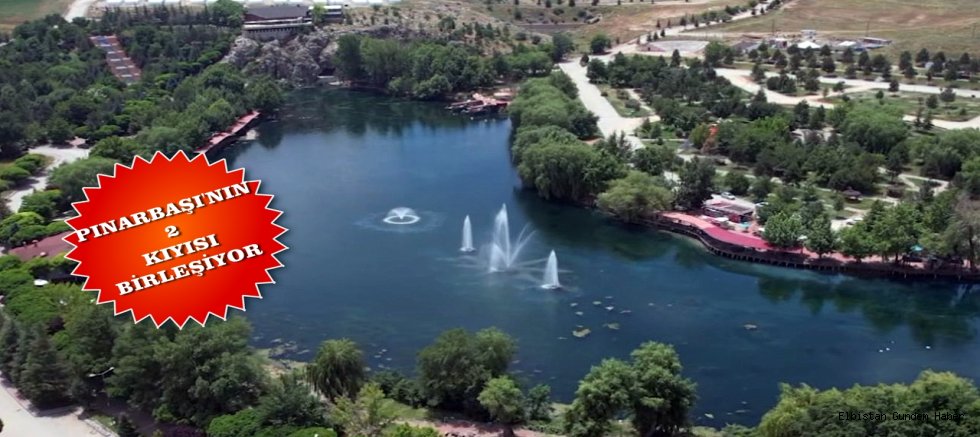 Pınarbaşı’nın İki Yakası Bir Araya Gelecek!..