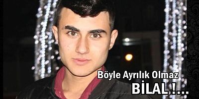 Bu Ayrılığa Yürek Nasıl Dayansın Bilal?