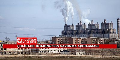 Çelikler Holding’den “İşçi Kıyımı” Açıklaması