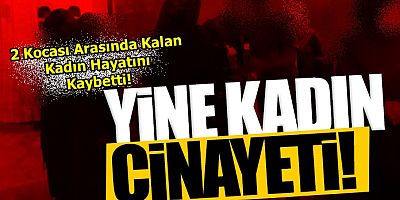 Elbistan’da Kadın Cinayeti!