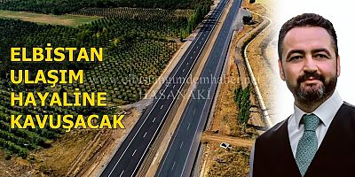 “Elbistan Doğu ile Batının Köprüsü Olacak”