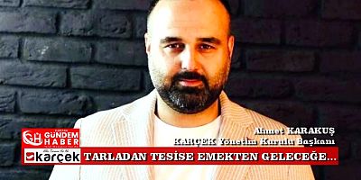 “KARÇEK Alın Terini Tarlada Bırakmaz”
