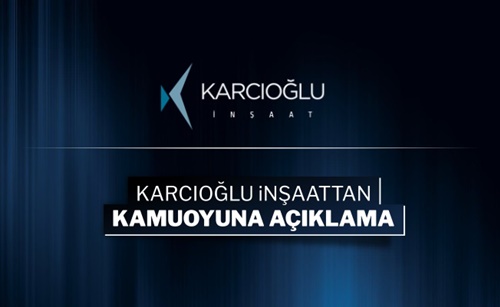 Karcıoğlu İnşaattan Kamuoyuna Açıklama
