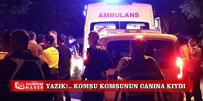 Komşu Kavgası Kanla Noktalandı