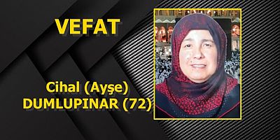 VEFAT Cihal (Ayşe) DUMLUPINAR (72)