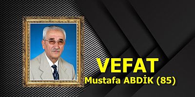VEFAT Mustafa ABDİK (85)