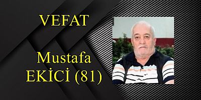 VEFAT Mustafa EKİCİ (81)